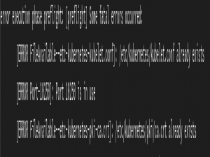 【实战排障】K8s三则报错解决：节点加入失败、APIServer连接异常、资源获取错误_[preflight] running pre-flight checks error execut