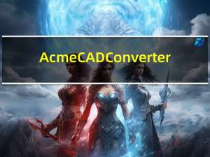 Acme CAD Converter(cad版本转换器) V8.7.2.1440 官方版（Acme CAD Converter(cad版本转换器) V8.7.2.1440 官方版功能简介）