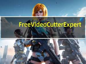 Free Video Cutter Expert(视频切割助手) V4.1 免费版（Free Video Cutter Expert(视频切割助手) V4.1 免费版功能简介）