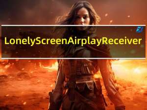 LonelyScreen Airplay Receiver(苹果投屏软件) V1.2.16 官方版（LonelyScreen Airplay Receiver(苹果投屏软件) V1.2.16 官方版功能简介）