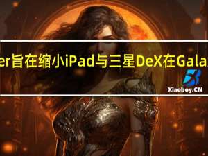 Stage Manager 旨在缩小 iPad 与三星 DeX 在 Galaxy 平板电脑上的差距