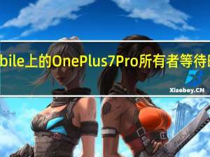 TMobile上的OnePlus7Pro所有者等待时间太长了