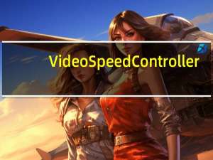 Video Speed Controller(视频加速插件) V0.3.2 Chrome版（Video Speed Controller(视频加速插件) V0.3.2 Chrome版功能简介）