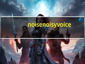 noise noisy voice