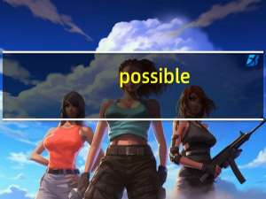 possible