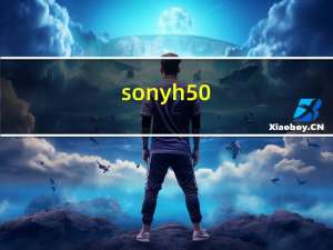 sony h50（sony h5）