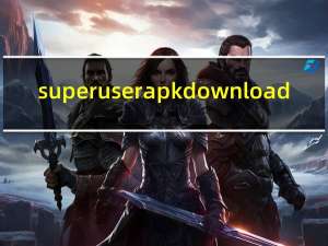 superuser apk download（superoneclick.exe下载）