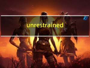 unrestrained（unrest）
