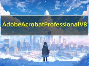 Adobe Acrobat Professional V8.1 官方简体中文版（Adobe Acrobat Professional V8.1 官方简体中文版功能简介）