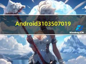 Android3103507019（android 3 1）