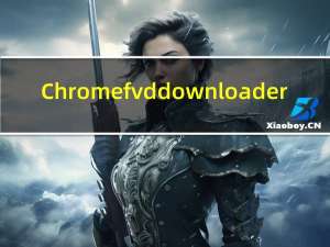 Chrome fvd downloader(谷歌浏览器fvd视频下载插件) V6.5.1 官方版（Chrome fvd downloader(谷歌浏览器fvd视频下载插件) V6.5.1 官方版功能简介）