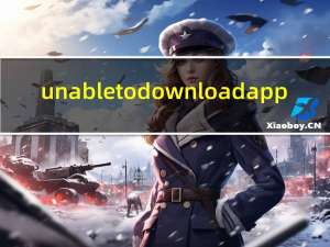 unable to download app（unable to download app）